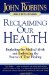 Reclaiming Our Health: Exploding the Medical Myth and Embracing the Sources of True Healing