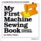 My First Machine Sewing Book: Straight Stitching (My First Sewing Book Kit series)