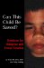 Can This Child Be Saved? Solutions For Adoptive and Foster Families