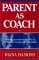 Parent As Coach : Helping Your Teen Build a Life of Confidence, Courage and Compassion