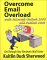 Overcome Email Overload with Microsoft Outlook 2000 and Outlook 2002: Get Through Your Electronic Mail Faster