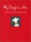 My Dog's Life: A Photo Journal of Unconditional Love