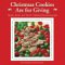 Christmas Cookies Are for Giving: Recipes, Stories and Tips for Making Heartwarming Gifts