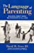 The Language of Parenting: Building Great Family Relationships at all Ages