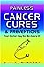 Painless Cancer Cures & Preventions Your Doctor May Not Be Aware of