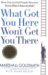 What Got You Here Won't Get You There: How Successful People Become Even More Successful