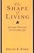 The Shape of Living: Spiritual Directions for Everyday Life