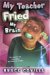 My Teacher Fried My Brains (My Teacher Books)