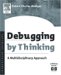 Debugging by Thinking : A Multidisciplinary Approach (Software Development Series)