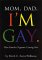 Mom, Dad, I'm Gay.: How Families Negotiate Coming Out