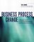 Business Process Change: A Manager's Guide to Improving, Redesigning, and Automating Processes