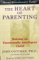 The Heart of Parenting : Raising an Emotionally Inteligent Child