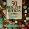 50 Heirloom Buttons to Make: A gallery of decorative fabric, needle-lace, crochet, and ribbon and braid closures you can create