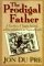 The Prodigal Father: A True Story of Tragedy, Survival, and Reconciliation in an American Family