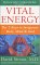 Vital Energy: The 7 Keys to Invigorate Body, Mind & Soul