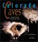 Colorado Caves: Hidden Worlds Beneath the Peaks