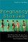 Pregnancy Stories: Real Women Share the Joys, Fears, Thrills, and Anxieties of Pregnancy from Conception to Birth