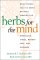 Herbs for the Mind: What Science Tells Us about Nature's Remedies for Depression, Stress, Memory Loss, and Insomnia