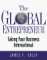 The Global Entrepreneur: Taking Your Business International