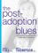 The Post-Adoption Blues : Overcoming the Unforseen Challenges of Adoption