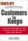 Customers for Keeps: 8 Powerful Strategies to Turn Customers into Friends and Keep Them Forever