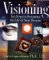 Visioning: Ten Steps to Designing the Life of Your Dreams