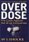 Over Dose: The Case Against the Drug Companies: Prescription Drugs, Side Effects, and Your Health