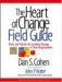 The Heart of Change Field Guide: Tools and Tactics for Leading Change in Your Organization