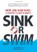 Sink or Swim!: New Job. New Boss. 12 Weeks to Get It Right.