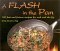 A Flash in the Pan: 100 Fast and Furious Recipes for Wok and Stir-Fry