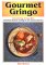 Gourmet Gringo: Introducing Gringo-Mex Traditional Mexican Cooking for the American Kitchen