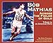 Bob Mathias : Across the Fields of Gold, Tribute to an American Hero