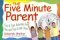 The Five Minute Parent: Fun & Fast Activities for You and Your Little Ones