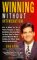 Winning Without Intimidation : How to Master the Art of Positive Persuasion in Today's Real World in Order to Get What You Want, When You Want It