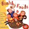 Healthy Foods : An Irreverent Guide to Understanding Nutrition and Feeding Your Family Well