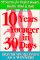 10 Years Younger in 30 Days: 99 Secrets for Perfect Beauty, Health, Mind & Body