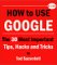 How to Use Google: The 30 Most Important Tips, Hacks and Tricks