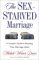 The Sex-Starved Marriage: A Couple's Guide to Boosting Their Marriage Libido