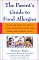 The Parent's Guide to Food Allergies : Clear and Complete Advice from the Experts on Raising Your Food-Allergic Child