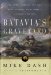 Batavia's Graveyard : The True Story of the Mad Heretic Who Led History's Bloodiest Mutiny