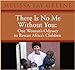 There Is No Me Without You: One Woman's Odyssey To Rescue Africa's Children